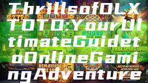 "Discover the Thrills of OLXTOTO: Your Ultimate Guide to Online Gaming Adventure"